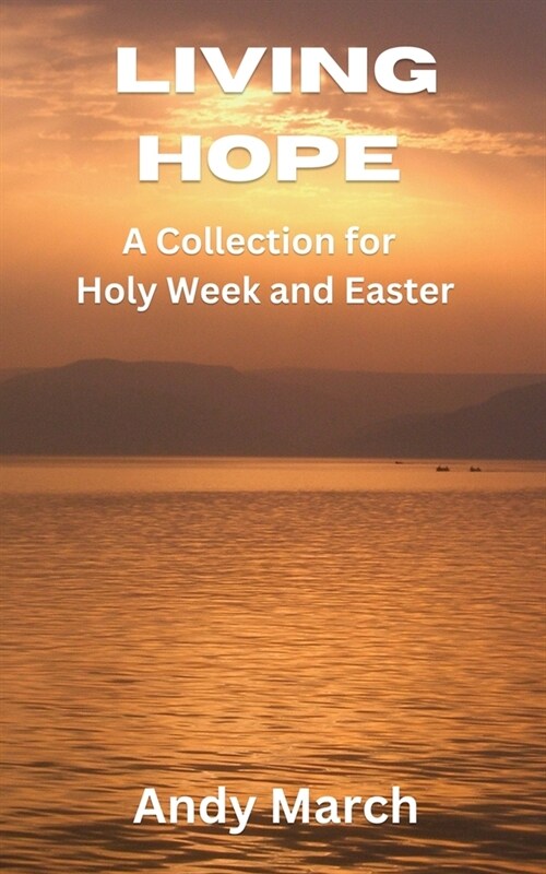 Living Hope - A Collection for Holy Week and Easter (Paperback)