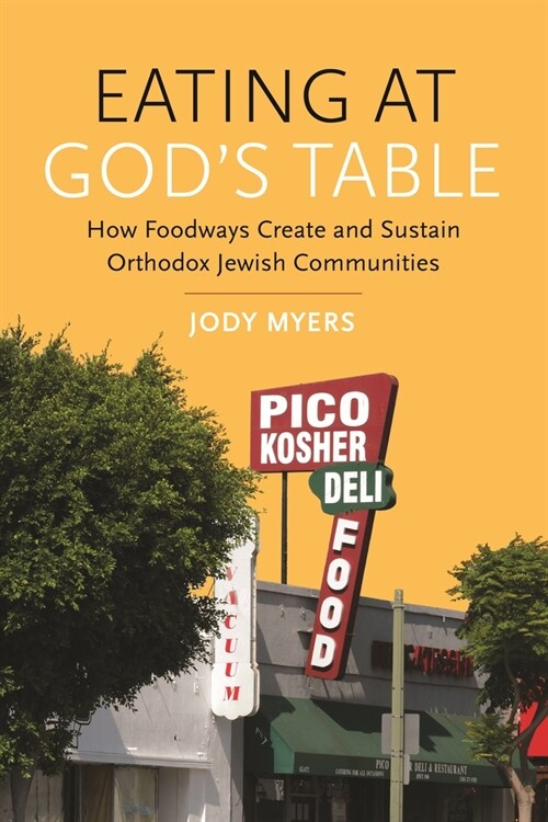 Eating at Gods Table: How Foodways Create and Sustain Orthodox Jewish Communities (Paperback)
