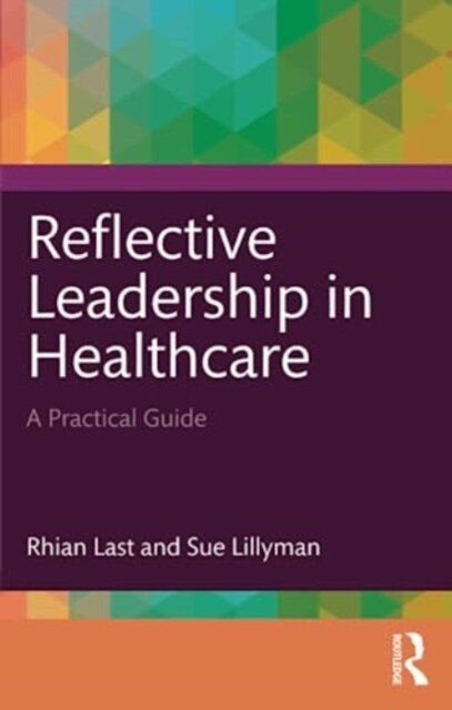 Reflective Leadership in Healthcare : A Practical Guide (Paperback)