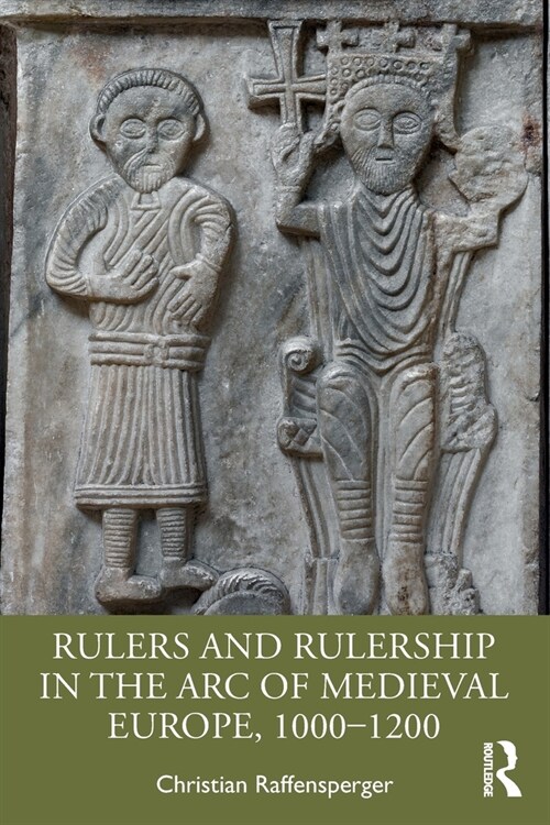 Rulers and Rulership in the Arc of Medieval Europe, 1000-1200 (Paperback)