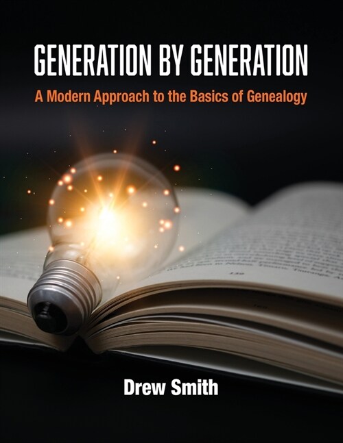 Generation by Generation: A Modern Approach to the Basics of Genealogy (Paperback)