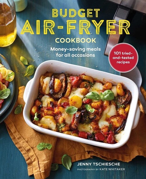Budget Air-Fryer Cookbook : Money-Saving Meals for All Occasions (Hardcover)