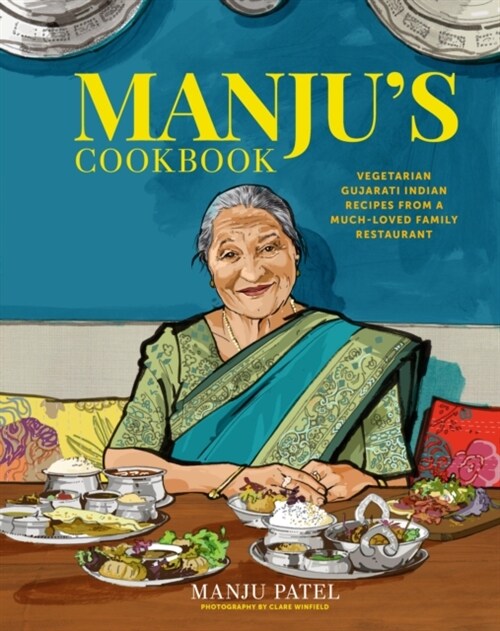 Manju’s Cookbook : Vegetarian Gujarati Indian Recipes from a Much-Loved Family Restaurant (Hardcover)