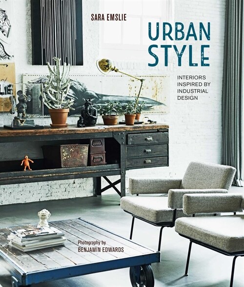 Urban Style : Interiors Inspired by Industrial Design (Hardcover)