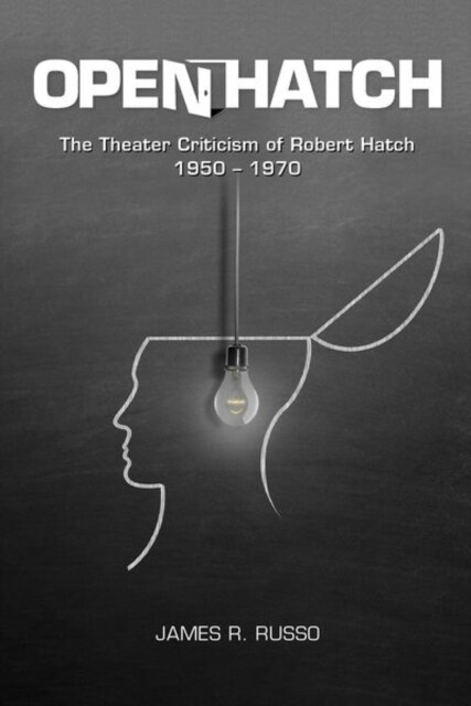 Open Hatch : The Theater Criticism of Robert Hatch, 1950-1970 (Paperback)