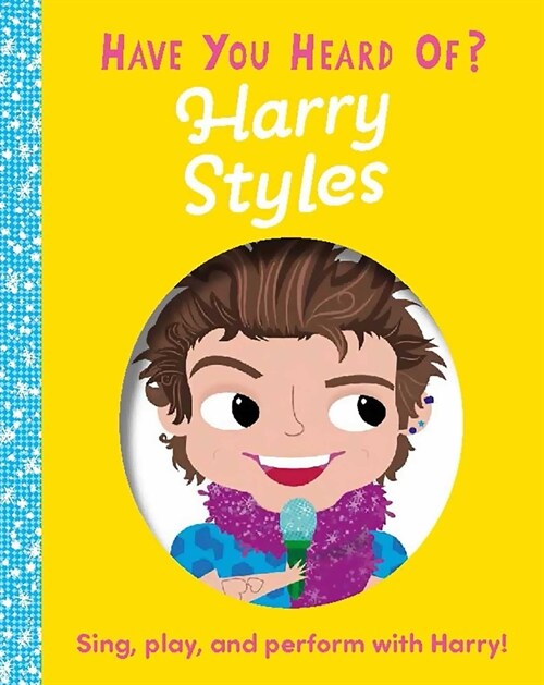 Have You Heard of Harry Styles?: Sing, Play, and Perform with Harry! (Board Books)