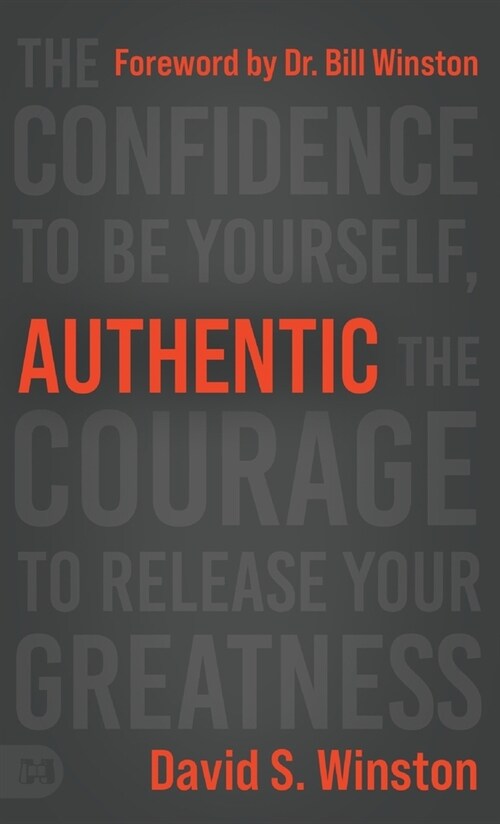 Authentic: The Confidence to Be Yourself, the Courage to Release Your Greatness (Hardcover)
