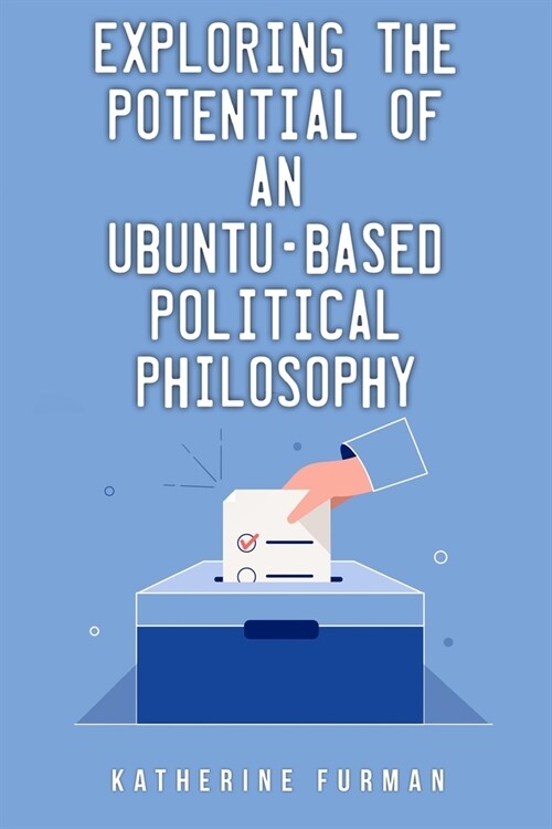 Exploring the potential of an Ubuntu-based political philosophy (Paperback)