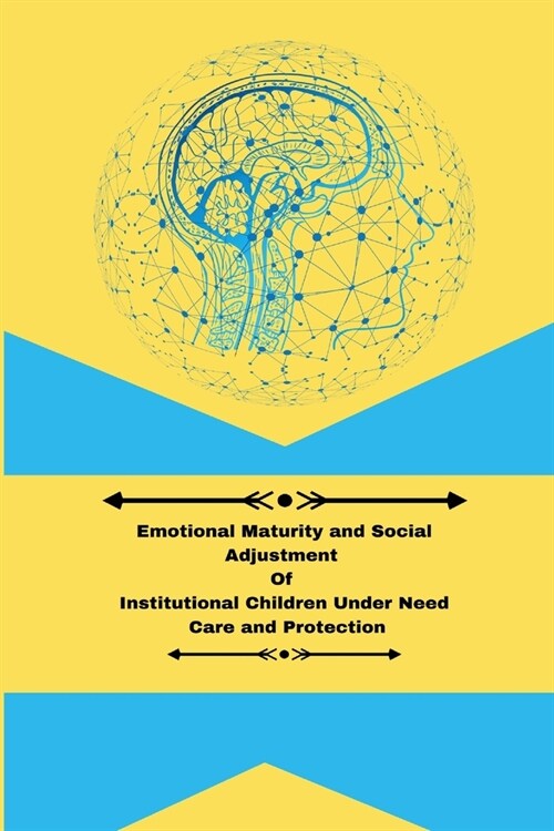 Emotional maturity and social adjustment of institutional children under need care and protection (Paperback)