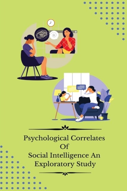 Psychological correlates of social intelligence an exploratory study (Paperback)