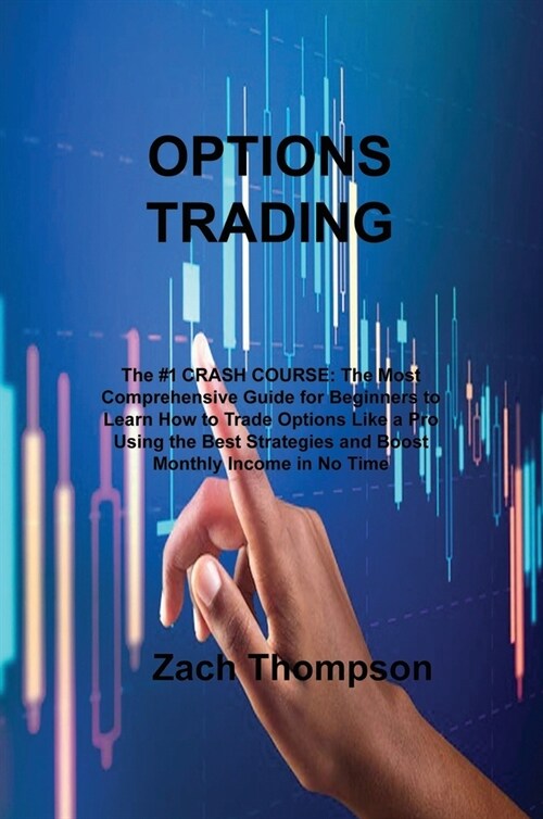 Options TrАding: The #1 CRАSH COURSE: The Most Comprehensive Guide for Beginners to Leаrn How to Trаde Options Like & (Hardcover)