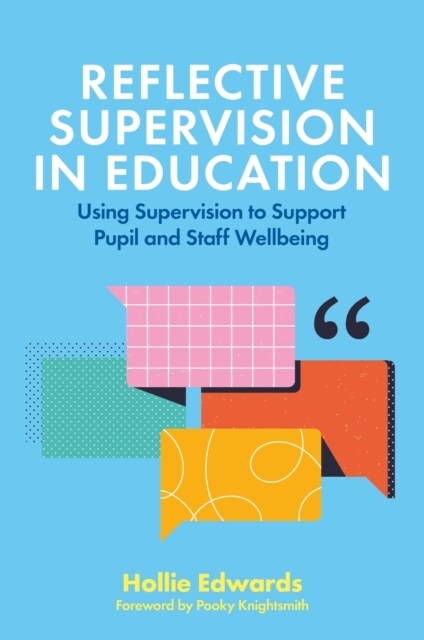 Reflective Supervision in Education : Using Supervision to Support Pupil and Staff Wellbeing (Paperback)