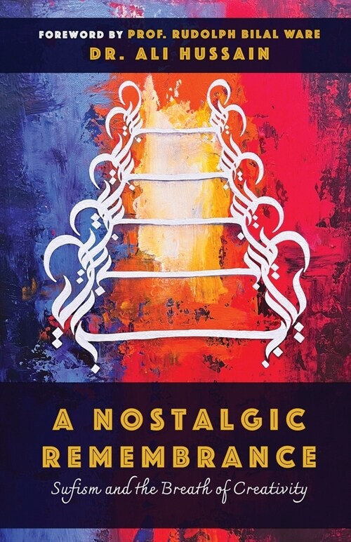 A Nostalgic Remembrance: Sufism and the Breath of Creativity (Paperback)