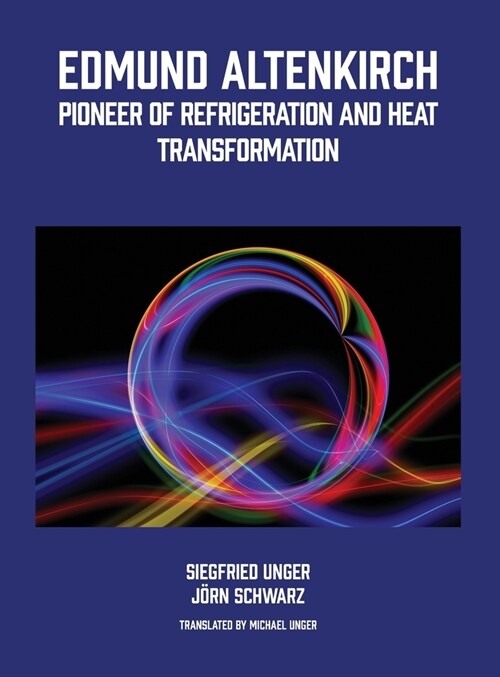 Edmund Altenkirch: Pioneer of Refrigeration and Heat Transformation (Hardcover)