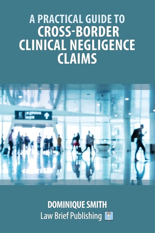 A Practical Guide to Cross-Border Clinical Negligence Claims (Paperback)