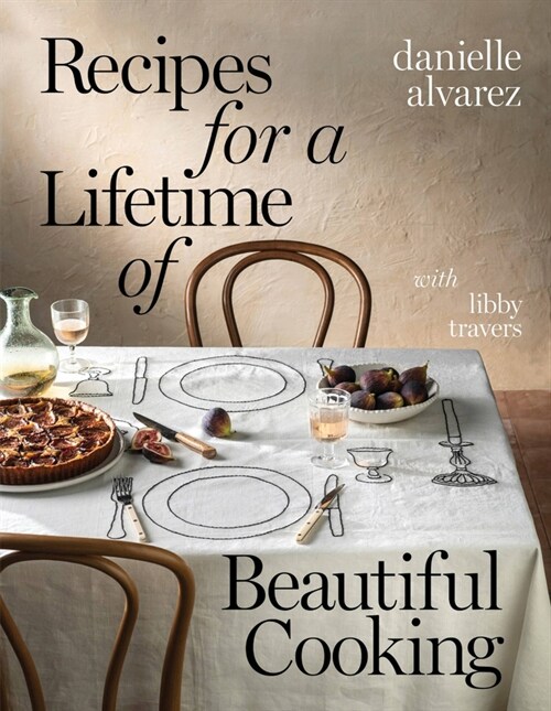 Recipes for a Lifetime of Beautiful Cooking (Hardcover)
