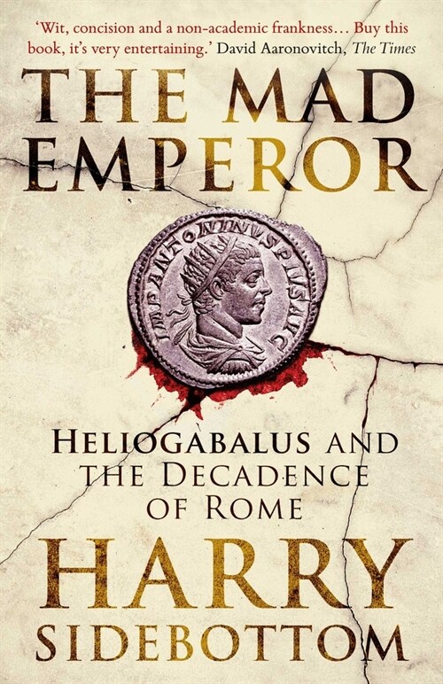 The Mad Emperor : Heliogabalus and the Decadence of Rome (Paperback)