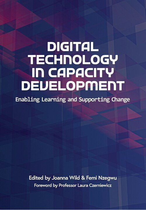 Digital Technology in Capacity Development: Enabling Learning and Supporting Change (Paperback)