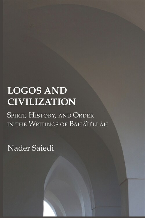 Logos and Civilization: Spirit, History, and Order in the Writings of Bah?ull? (Paperback, 2)