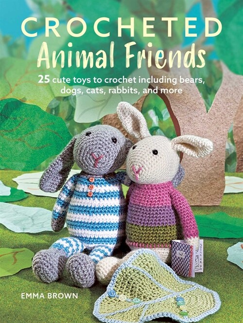 Crocheted Animal Friends: 25 Cute Toys to Crochet Including Bears, Dogs, Cats, Rabbits, and More (Paperback)