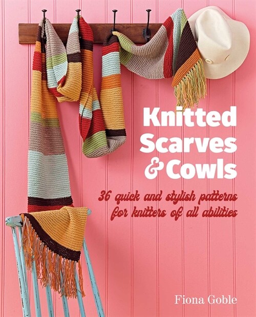 Knitted Scarves and Cowls : 35 Quick and Stylish Patterns Suitable for Knitters of All Abilities (Paperback)