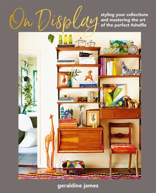 On Display : Styling Your Collections and Mastering the Art of the Perfect #Shelfie (Hardcover)