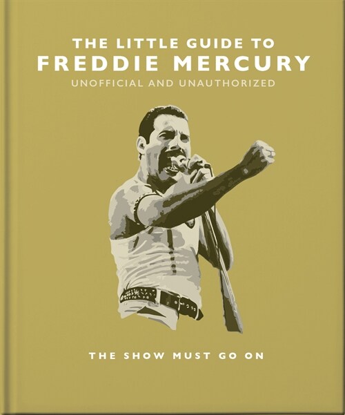 The Little Guide to Freddie Mercury : The show must go on (Hardcover)