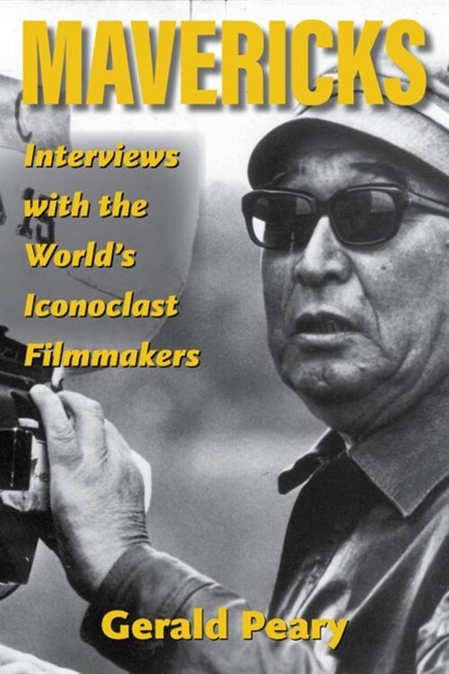 Mavericks: Interviews with the Worlds Iconoclast Filmmakers (Hardcover)