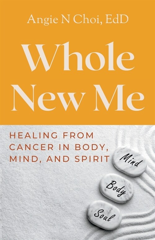 Whole New Me: Healing From Cancer in Body, Mind and Spirit (Paperback)