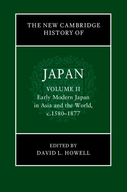 The New Cambridge History of Japan: Volume 2, Early Modern Japan in Asia and the World, c. 1580–1877 (Hardcover)