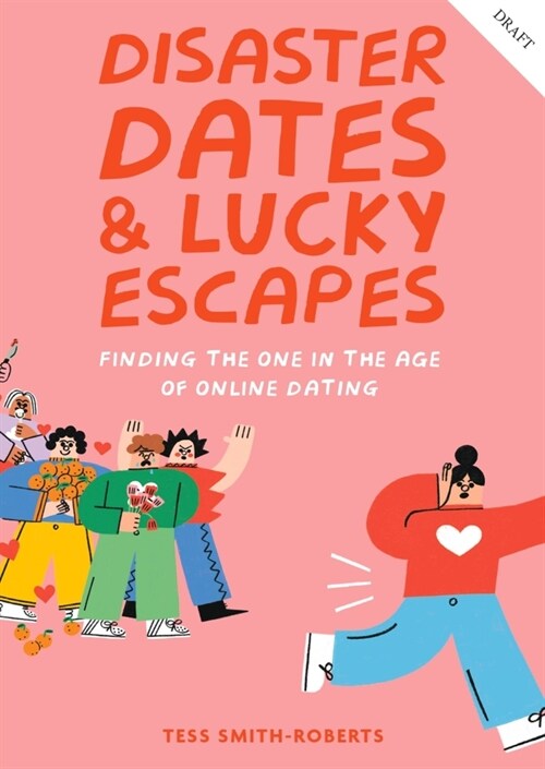 Disaster Dates and Lucky Escapes : Finding the one in the age of online dating (Hardcover)