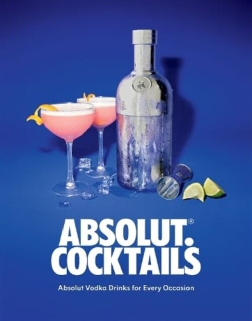 Absolut. Cocktails : Absolut Vodka Drinks For Every Occasion (Hardcover)