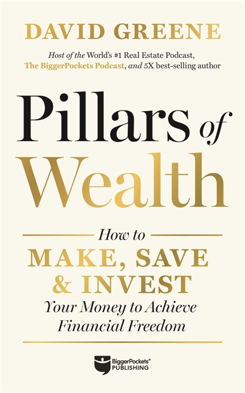 Pillars of Wealth: How to Make, Save, and Invest Your Money to Achieve Financial Freedom (Hardcover)