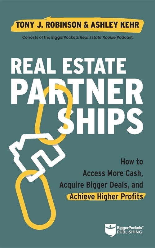 Real Estate Partnerships: Access More Cash, Acquire Bigger Deals, and Achieve Higher Profits with a Real Estate Partner (Paperback)