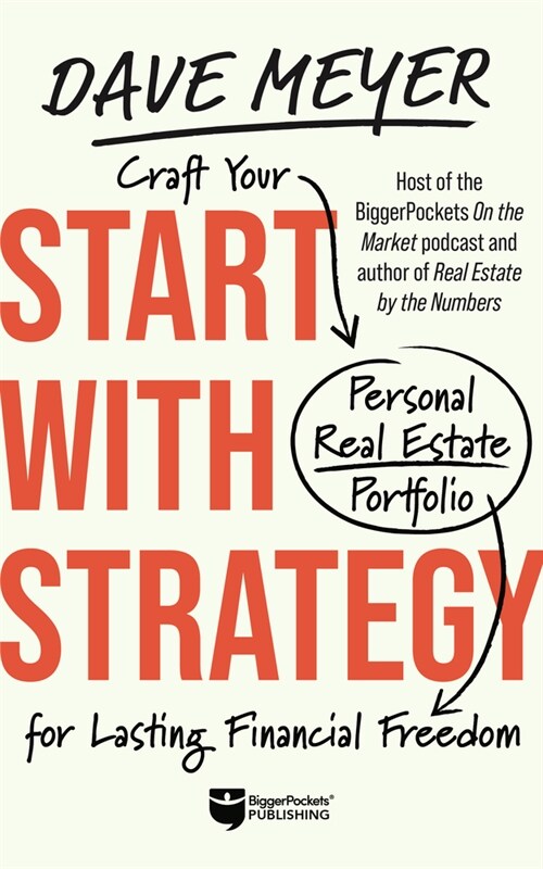 Start with Strategy: Craft Your Personal Real Estate Portfolio for Lasting Financial Freedom (Hardcover)