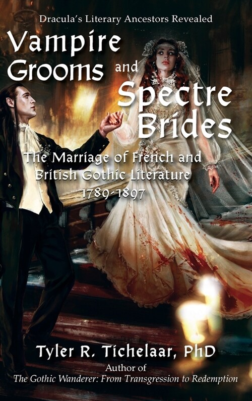 Vampire Grooms and Spectre Brides: The Marriage of French and British Gothic Literature, 1789-1897 (Hardcover)