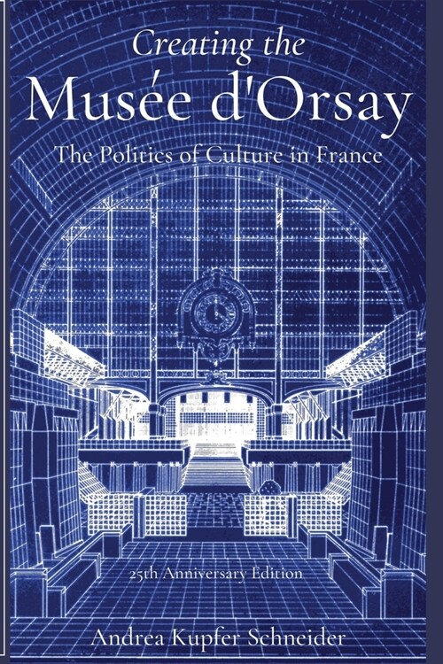 Creating the Mus? dOrsay: The Politics of Culture in France (Paperback)