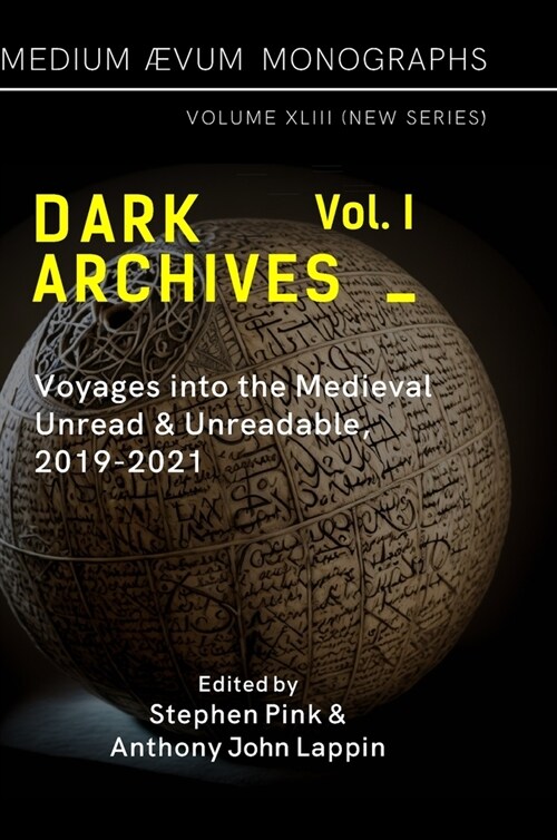 Dark Archives: Volume I. Voyages into the Medieval Unread and Unreadable, 2019-2021 (Hardcover)