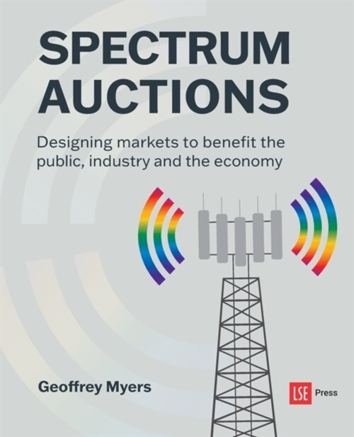 Spectrum Auctions: Designing markets to benefit the public, industry and the economy (Paperback)