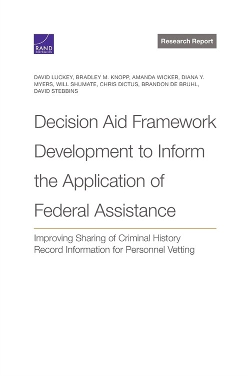 Decision Aid Framework Development to Inform the Application of Federal Assistance: Improving Sharing of Criminal History Record Information for Perso (Paperback)
