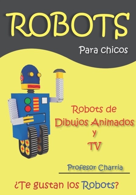 Robots de Dibujos Animados y TV: Lecturas y recuerdos de robots para adultos y ni?s (Paperback)