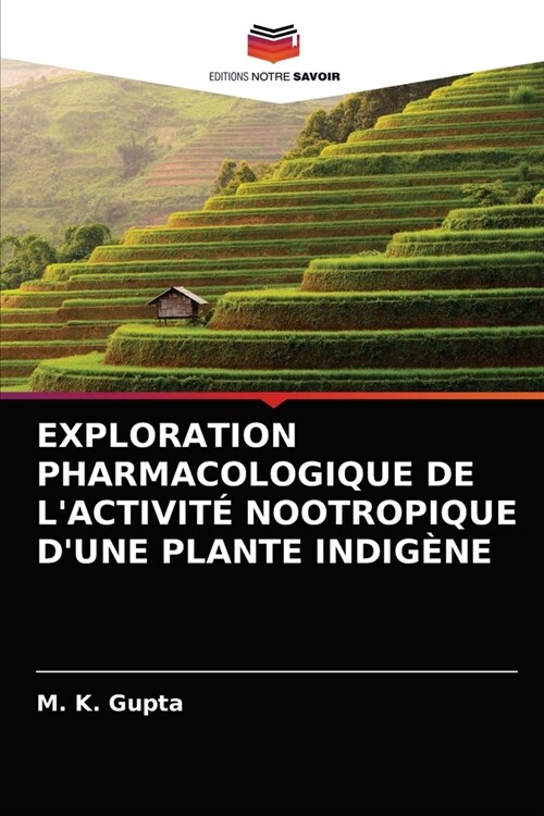 Exploration Pharmacologique de lActivit?Nootropique dUne Plante Indig?e (Paperback)