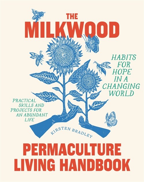 The Milkwood Permaculture Living Handbook : Habits for Hope in a Changing World (Paperback)