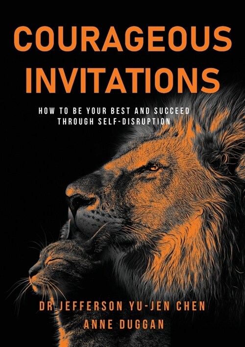 Courageous Invitations: How to be your best self and succeed through self-disruption (Paperback)