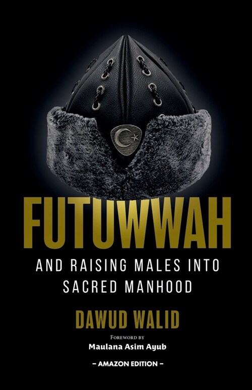 Futuwwah and Raising Males into Sacred Manhood (Paperback)