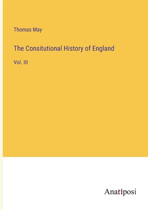 The Consitutional History of England: Vol. III (Paperback)