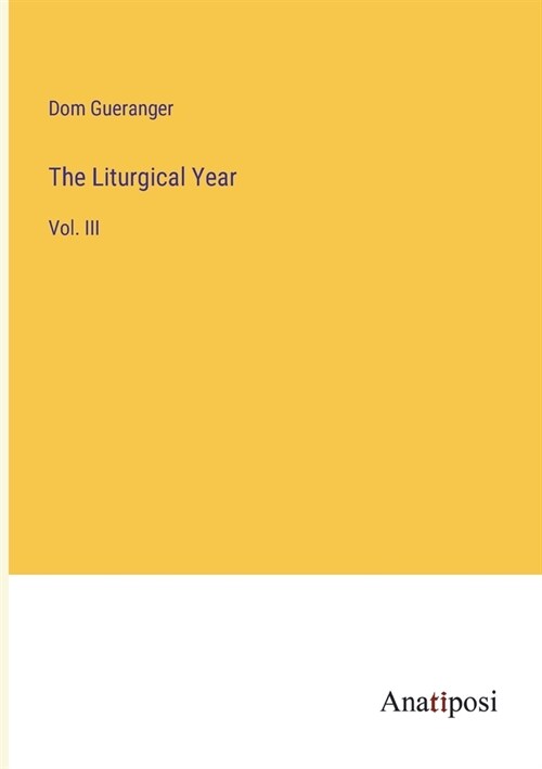 The Liturgical Year: Vol. III (Paperback)