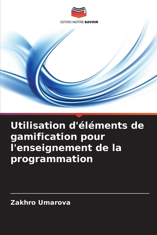 Utilisation d??ents de gamification pour lenseignement de la programmation (Paperback)