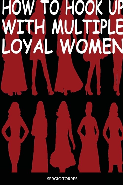 How To Hook Up With Multiple Loyal Women (Paperback)