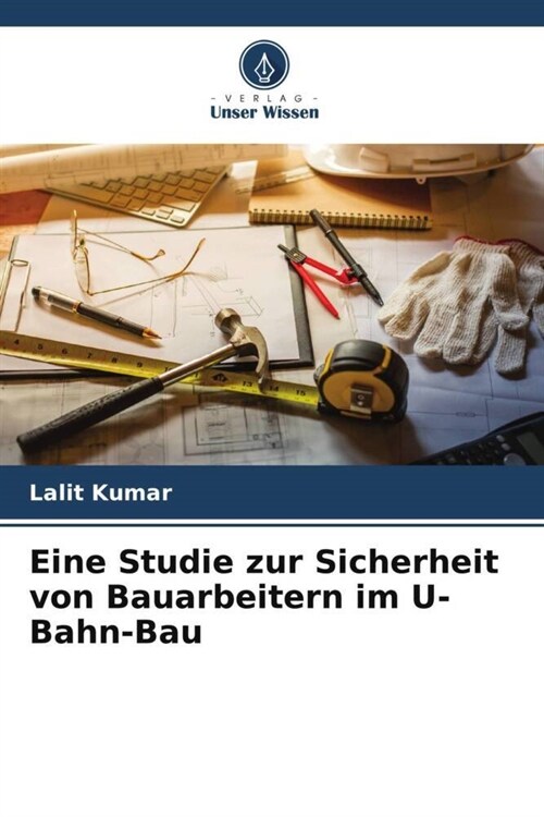 Eine Studie zur Sicherheit von Bauarbeitern im U-Bahn-Bau (Paperback)